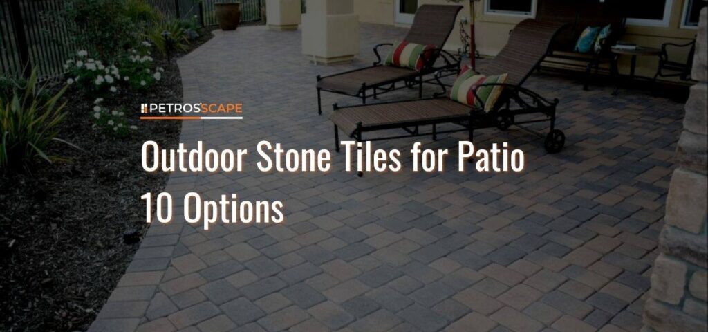 Outdoor Stone Tiles for Patio 10 Options