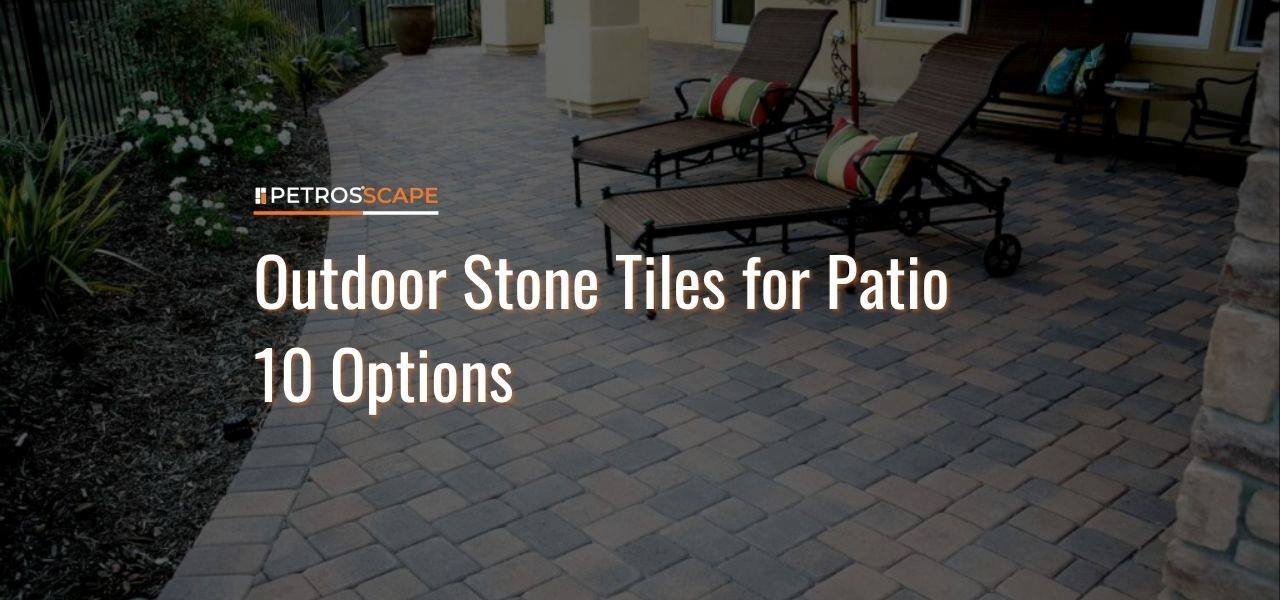 Outdoor Stone Tiles for Patio 10 Options